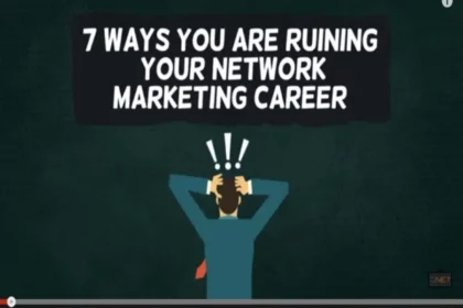 VIDEO: 7 Ways You Are Ruining Your Network Marketing Career